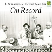 L. Subramaniam, Palghat Mani Iyer - On Record (2013)