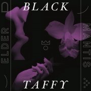 Black Taffy - Elder Mantis (2019)