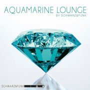 Schwarz & Funk - Aquamarine Lounge (2021)