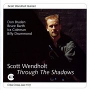 Scott Wendholt Quintet - Through The Shadows (1995/2009) FLAC