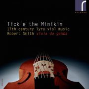 Robert Smith - Tickle the Minikin: 17th-Century Lyra Viol Music (2014) [Hi-Res]
