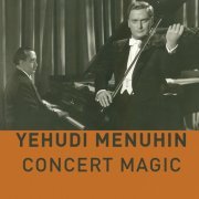 Yehudi Menuhin - Yehudi Menuhin - Concert Magic (2023)