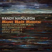 Randy Napoleon - Rust Belt Roots: Randy Napoleon Plays Wes Montgomery, Grant Green & Kenny Burrell (2021)