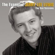 Jerry Lee Lewis - The Essential Jerry Lee Lewis [The Sun Sessions] (2013)