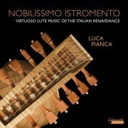 Luca Pianca - Nobilissimo Istromento: Virtuoso Lute Music of the Italian Renaissance (2021) [Hi-Res]