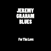 Jeremy Graham Blues - For the Love (2012)
