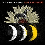 The Mighty Pines - Late Last Night (2020)