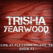 Trisha Yearwood - Live at Pleasure Island '98 (Show #1) (2020)