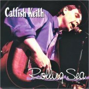Catfish Keith - Rolling Sea (2003)
