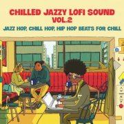 VA - Chilled Jazzy Lofi Sound Vol. 2 (Jazz Hop, Chill Hop... Hip Hop Beats for Chill) (2023)