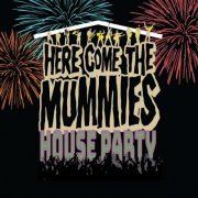 Here Come the Mummies - HOUSE PARTY (2022)