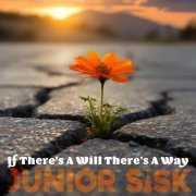 Junior Sisk - If There's a Will There's a Way (2024)