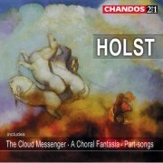 Richard Hickox, Paul Spicer - Holst: The Cloud Messenger, A Choral Fantasia & Part-Songs (1999) [Hi-Res]