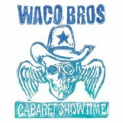 Waco Brothers - Cabaret Showtime (2015)