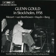 Glenn Gould, Swedish RSO, Georg Ludwig Jochum - Mozart, Beethoven, Haydn, Berg: Glenn Gould In Stockholm 1958 (1986)