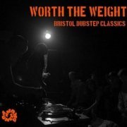 VA - Worth the Weight: Bristol Dubstep Classics (2010)