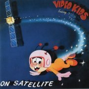 Video Kids - On Satellite (1985) [2007]