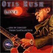Otis Rush - Live ...And In Concert From San Francisco (2006)