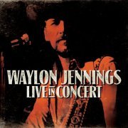 Waylon Jennings - Live in Concert (2015)