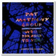Pat Metheny Group - The Road to You: Recorded Live in Europe (1993)
