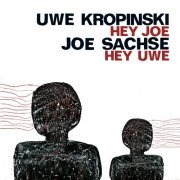 Uwe Kropinski & Joe Sachse - Hey Joe Hey Uwe (2008)