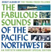 The Young Fresh Fellows - The Fabulous Sounds Of The Pacific Northwest (40th Anniversary Edition) (2024) [Hi-Res]