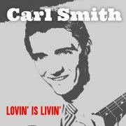 Carl Smith - Lovin' Is Livin' (2024)