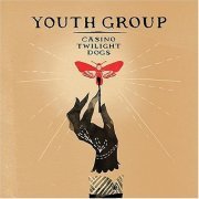 Youth Group - Casino Twilight Dogs (2007)