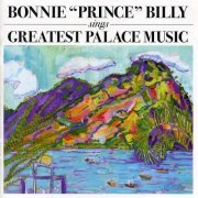Bonnie 'Prince' Billy - Sings Greatest Palace Music (2004)