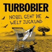 TURBOBIER - Nobel geht die Welt zugrund (2024)