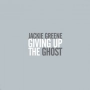 Jackie Greene - Giving Up The Ghost (2008)