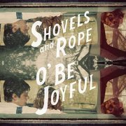 Shovels & Rope - O' Be Joyful (2012)