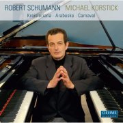 Michael Korstick - Schumann: Kreisleriana, Arabeske & Carnaval (2010)