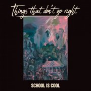 School Is Cool - Things That Don't Go Right (2020)