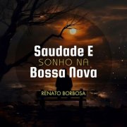 Renato Borbosa - Saudade e Sonho na Bossa Nova (2024) Hi-Res
