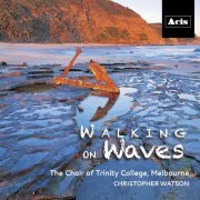 The Choir of Trinity College, Melbourne - Walking on Waves (2020)