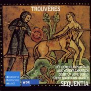 Sequentia - Trouveres: Courtly Love Songs From Northern France (2009)