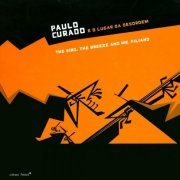 Paulo Curado E D Lugar Da Desordem - The Bird, The Breeze And Mr. Filiano (2008)