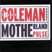 Steve Coleman Group - Motherland Pulse (1985/2001)