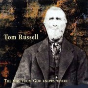 Tom Russell - The Man From God Knows Where (1999)