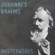 Berliner Philharmoniker, Nathan Milstein, Wilhelm Backhaus - Brahms: Masterworks (2016)