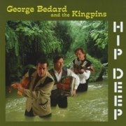 George Bedard and the Kingpins - Hip Deep (2010)
