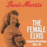 Janis Martin - The Female Elvis: Complete Recordings, 1956-60 (1987)