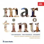Tomáš Netopil, Prague Radio Symphony Orchestra - Martinů: les fresques, the parables, estampes (2021) [Hi-Res]
