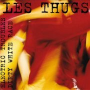 Les Thugs - Electric Troubles + Dirty White Race (2004)