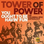 Tower of Power - You Ought to Be Havin' Fun (The Columbia/Epic Anthology) (2018)