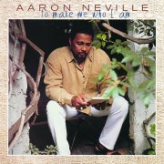 Aaron Neville - ...To Make Me Who I Am (1997)