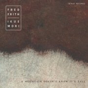 Fred Frith & Ikue Mori - A Mountain Doesn't Know It's Tall (2021) [Hi-Res]