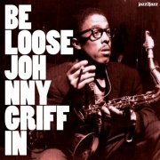 Johnny Griffin - Be Loose (2017)