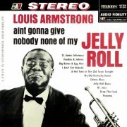 Louis Armstrong - Ain't Gonna Give Nobody None of My Jelly Roll (2019) [Hi-Res]